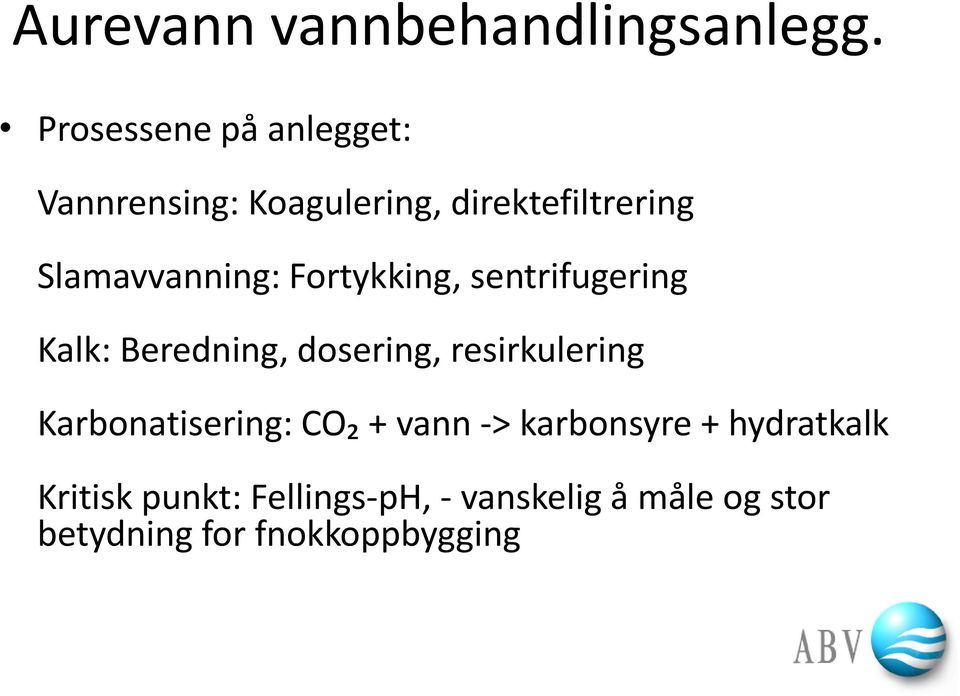 Slamavvanning: Fortykking, sentrifugering Kalk: Beredning, dosering,