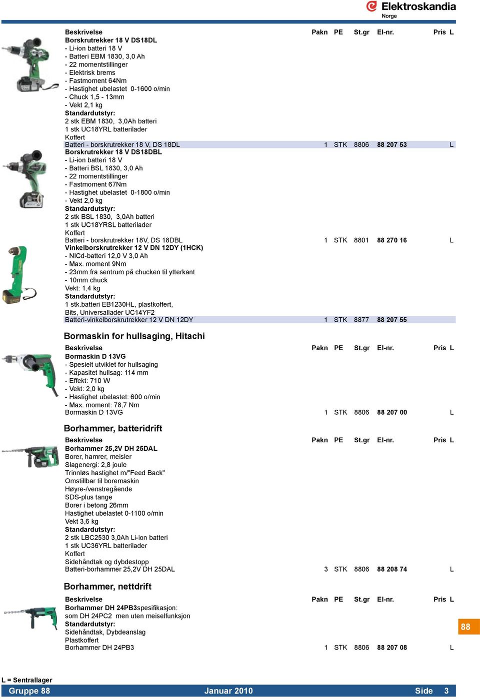 Koffert Batteri - borskrutrekker 18 V, DS 18DL 1 STK 8806 88 207 53 L Borskrutrekker 18 V DS18DBL - Li-ion batteri 18 V. - Batteri BSL 1830, 3,0 Ah. - 22 momentstillinger. - Fastmoment 67Nm.