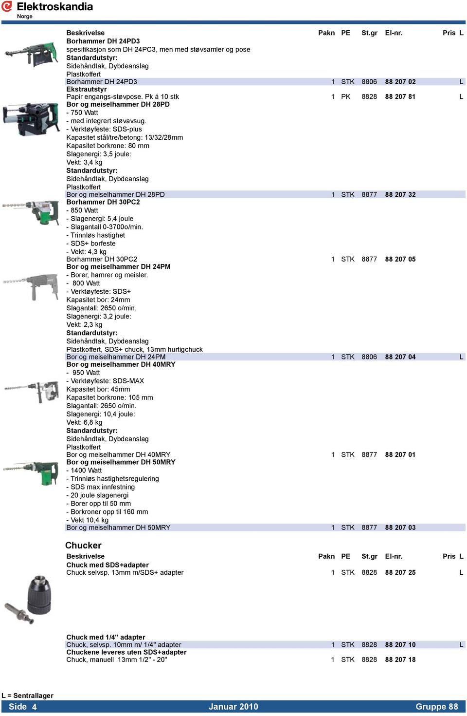 . - Verktøyfeste: SDS-plus. Kapasitet stål/tre/betong: 13/32/28mm. Kapasitet borkrone: 80 mm. Slagenergi: 3,5 joule:. Vekt: 3,4 kg. Standardutstyr: Sidehåndtak, Dybdeanslag.