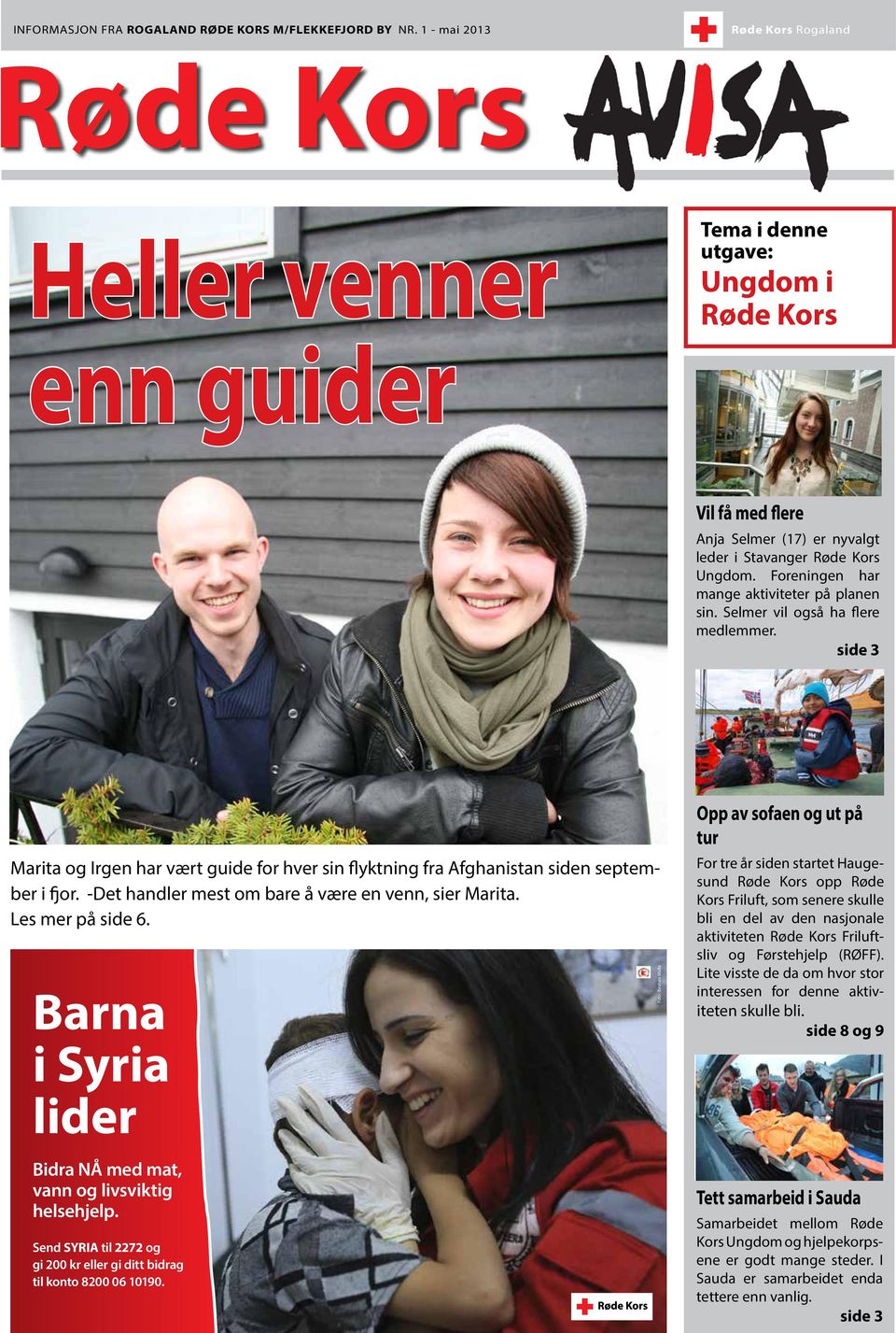 Foreningen har mange aktiviteter på planen sin. Selmer vil også ha flere medlemmer. side 3 Marita og Irgen har vært guide for hver sin flyktning fra Afghanistan siden september i fjor.