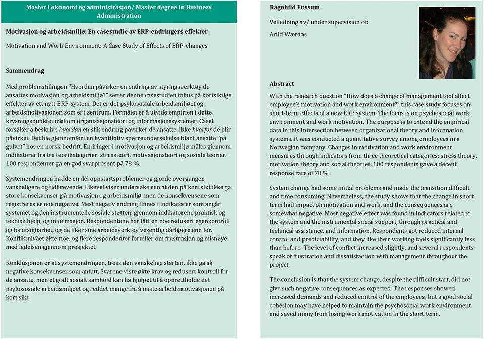 setter denne casestudien fokus på kortsiktige effekter av ett nytt ERP-system. Det er det psykososiale arbeidsmiljøet og arbeidsmotivasjonen som er i sentrum.