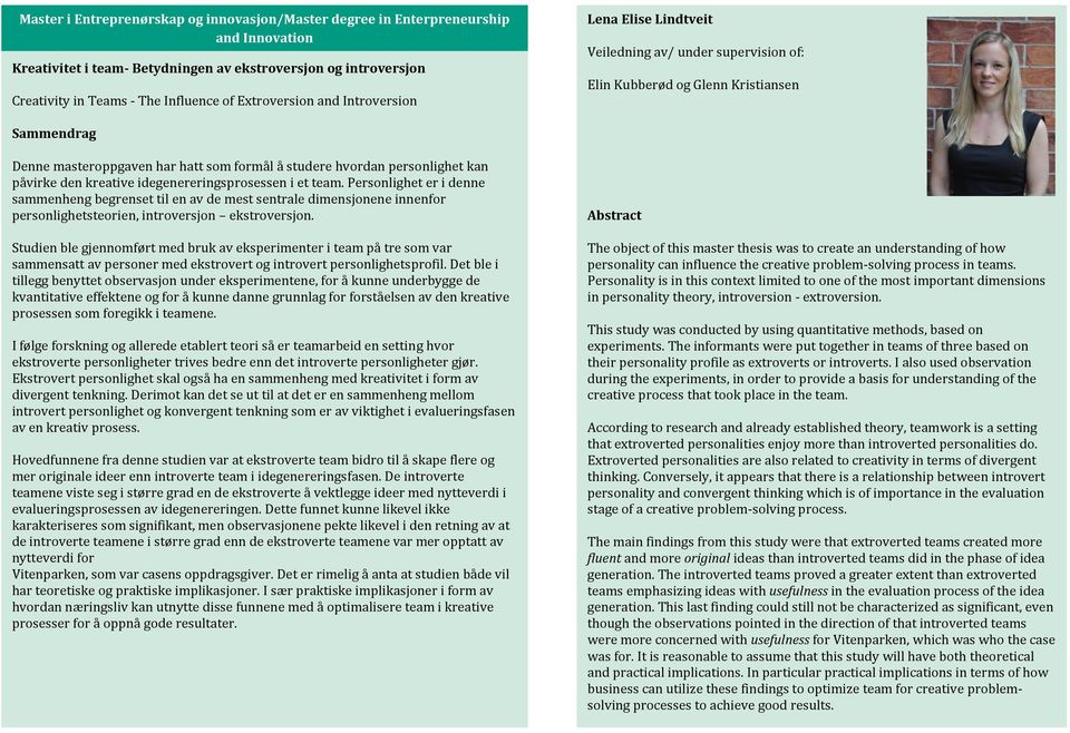 idegenereringsprosessen i et team. Personlighet er i denne sammenheng begrenset til en av de mest sentrale dimensjonene innenfor personlighetsteorien, introversjon ekstroversjon.