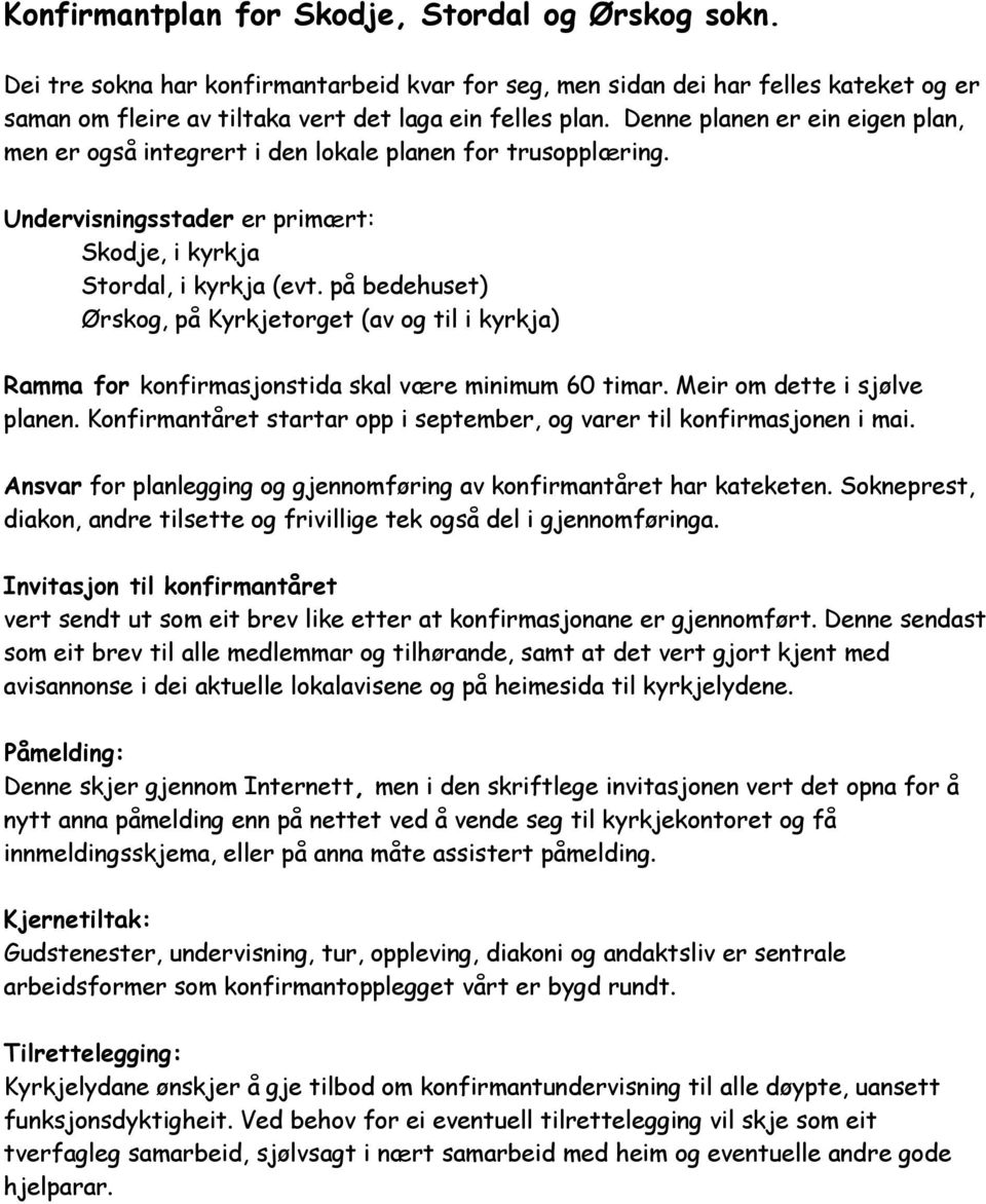 på bedehuset) Ørskog, på Kyrkjetorget (av og til i kyrkja) Ramma for konfirmasjonstida skal være minimum 60 timar. Meir om dette i sjølve planen.