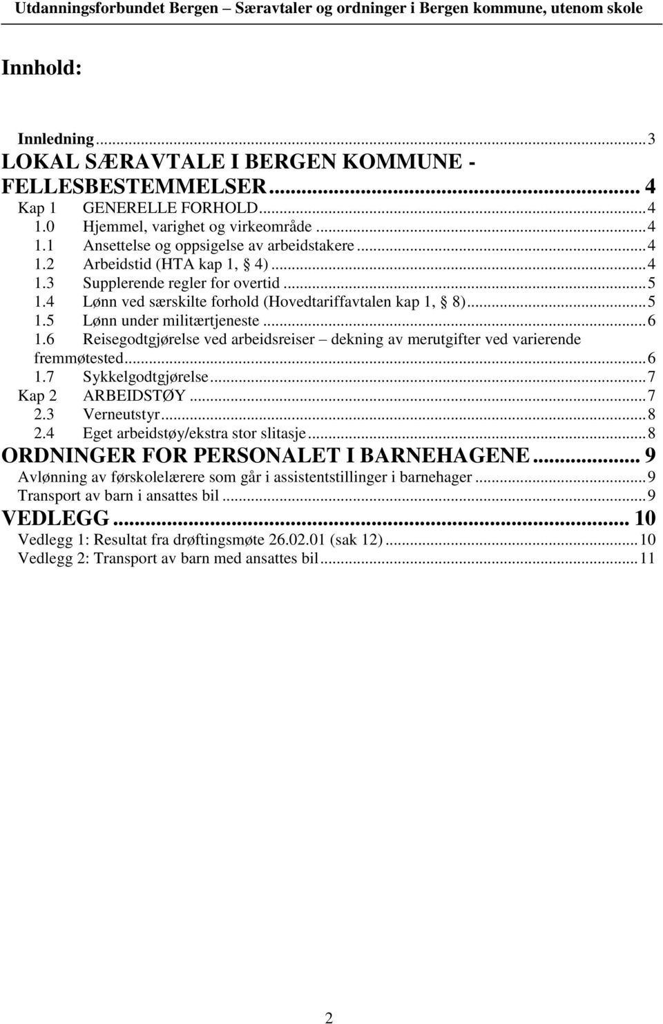 6 Reisegodtgjørelse ved arbeidsreiser dekning av merutgifter ved varierende fremmøtested... 6 1.7 Sykkelgodtgjørelse... 7 Kap 2 ARBEIDSTØY... 7 2.3 Verneutstyr... 8 2.