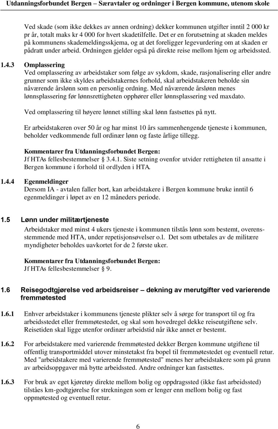 Ordningen gjelder også på direkte reise mellom hjem og arbeidssted. 1.4.