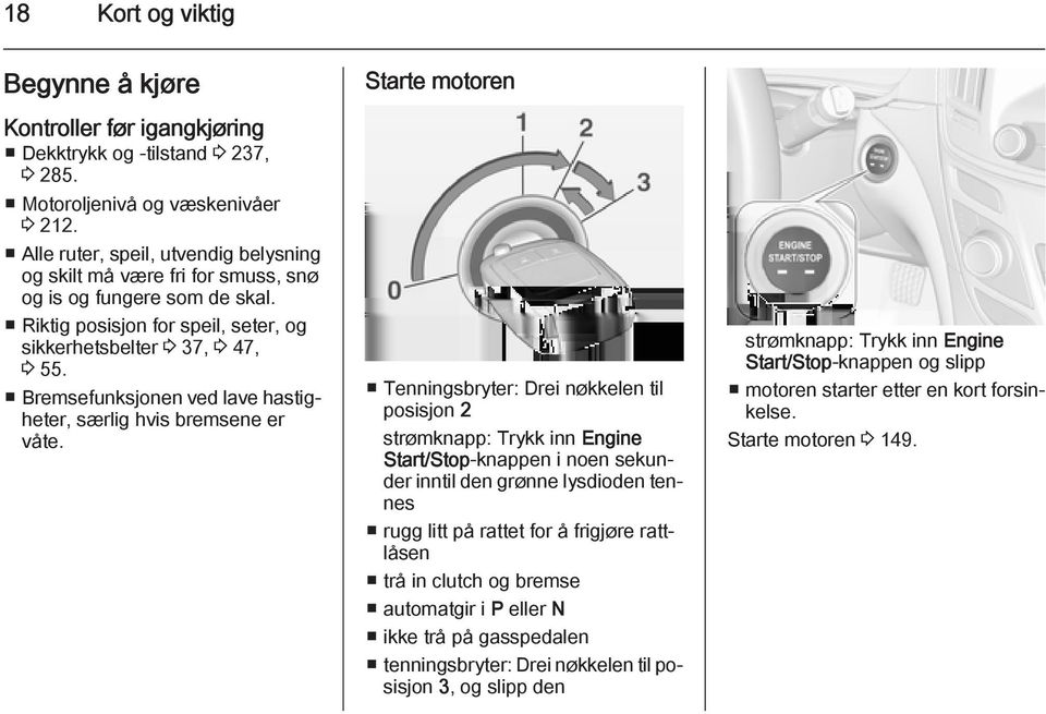 Bremsefunksjonen ved lave hastigheter, særlig hvis bremsene er våte.