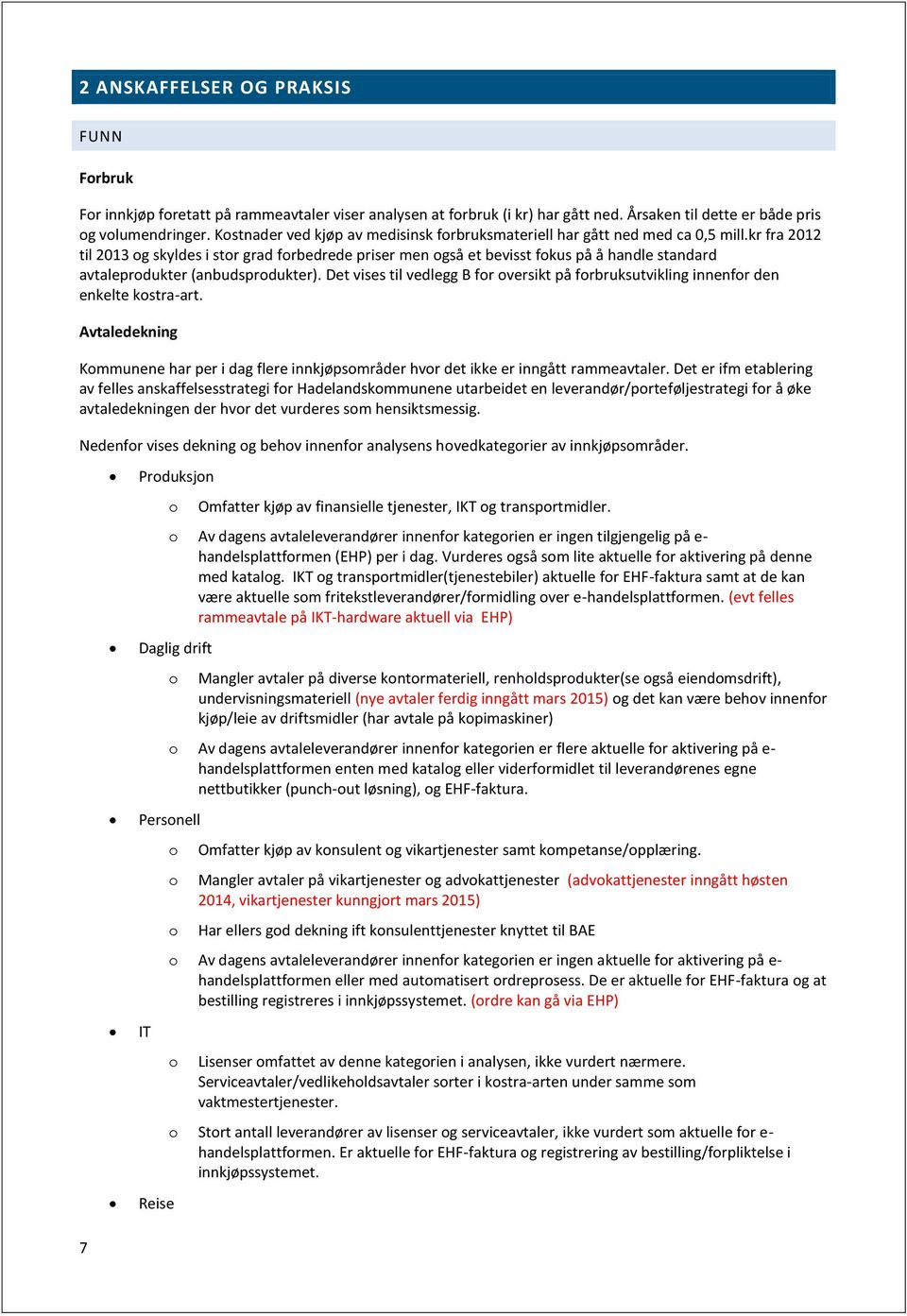 kr fra 2012 til 2013 og skyldes i stor grad forbedrede priser men også et bevisst fokus på å handle standard avtaleprodukter (anbudsprodukter).