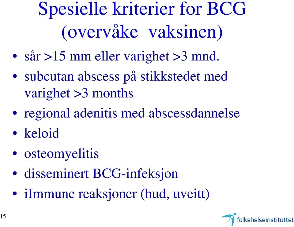 subcutan abscess på stikkstedet med varighet >3 months regional