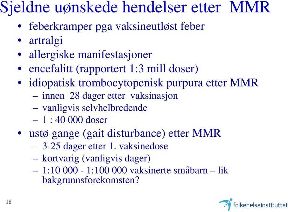 vaksinasjon vanligvis selvhelbredende 1 : 40 000 doser ustø gange (gait disturbance) etter MMR 3-25 dager