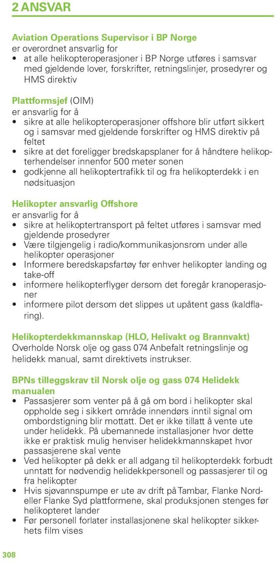 foreligger bredskapsplaner for å håndtere helikopterhendelser innenfor 500 meter sonen godkjenne all helikoptertrafikk til og fra helikopterdekk i en nødsituasjon Helikopter ansvarlig Offshore er