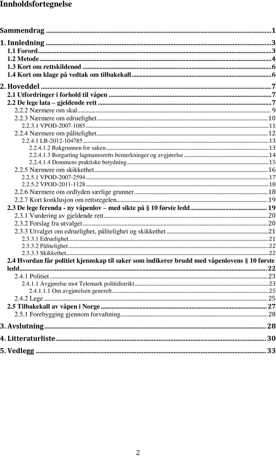 .. 12 2.2.4.1 LB-2012-104785... 13 2.2.4.1.2 Bakgrunnen for saken... 13 2.2.4.1.3 Borgarting lagmannsretts bemerkninger og avgjørelse... 14 2.2.4.1.4 Dommens praktiske betydning... 15 2.2.5 Nærmere om skikkethet.