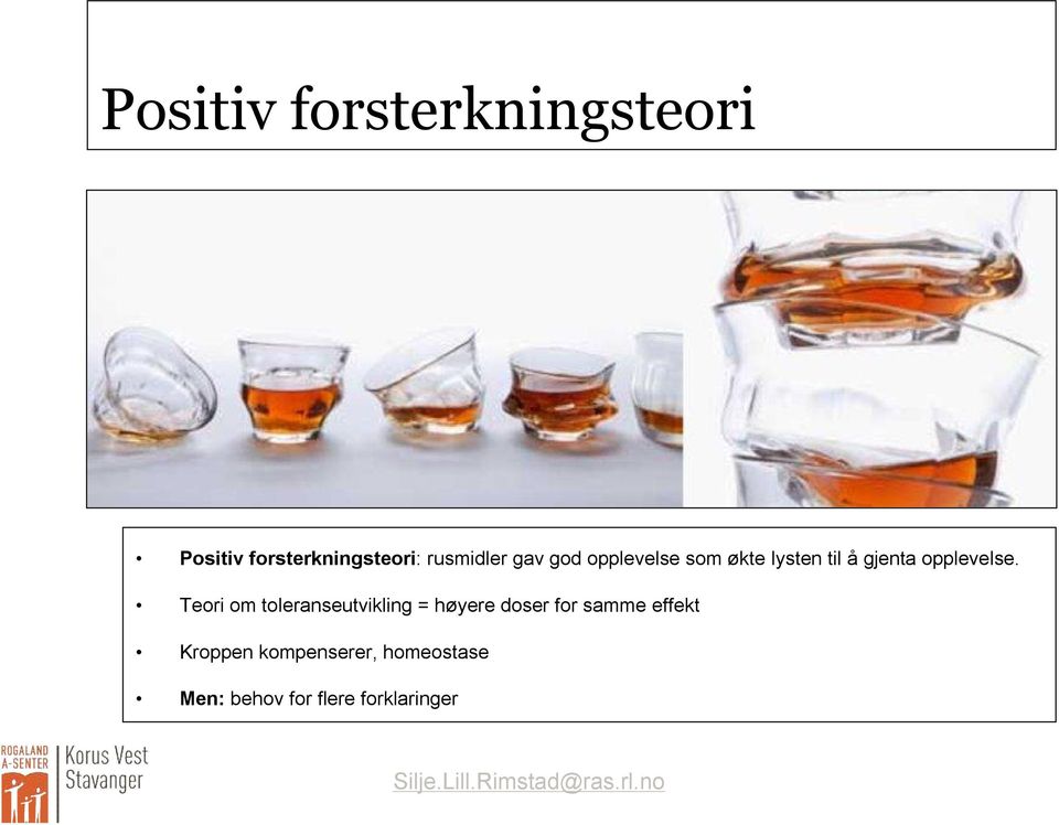 Teori om toleranseutvikling = høyere doser for samme effekt Kroppen