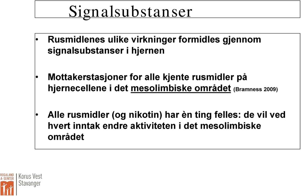 hjernecellene i det mesolimbiske området (Bramness 2009) Alle rusmidler (og