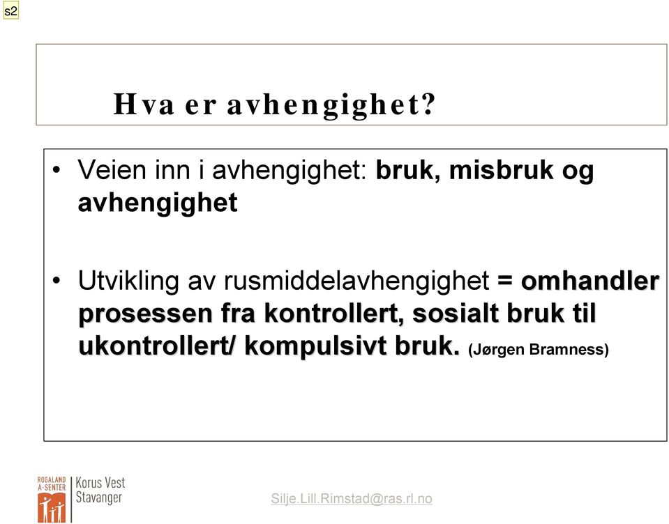 Utvikling av rusmiddelavhengighet = omhandler prosessen fra