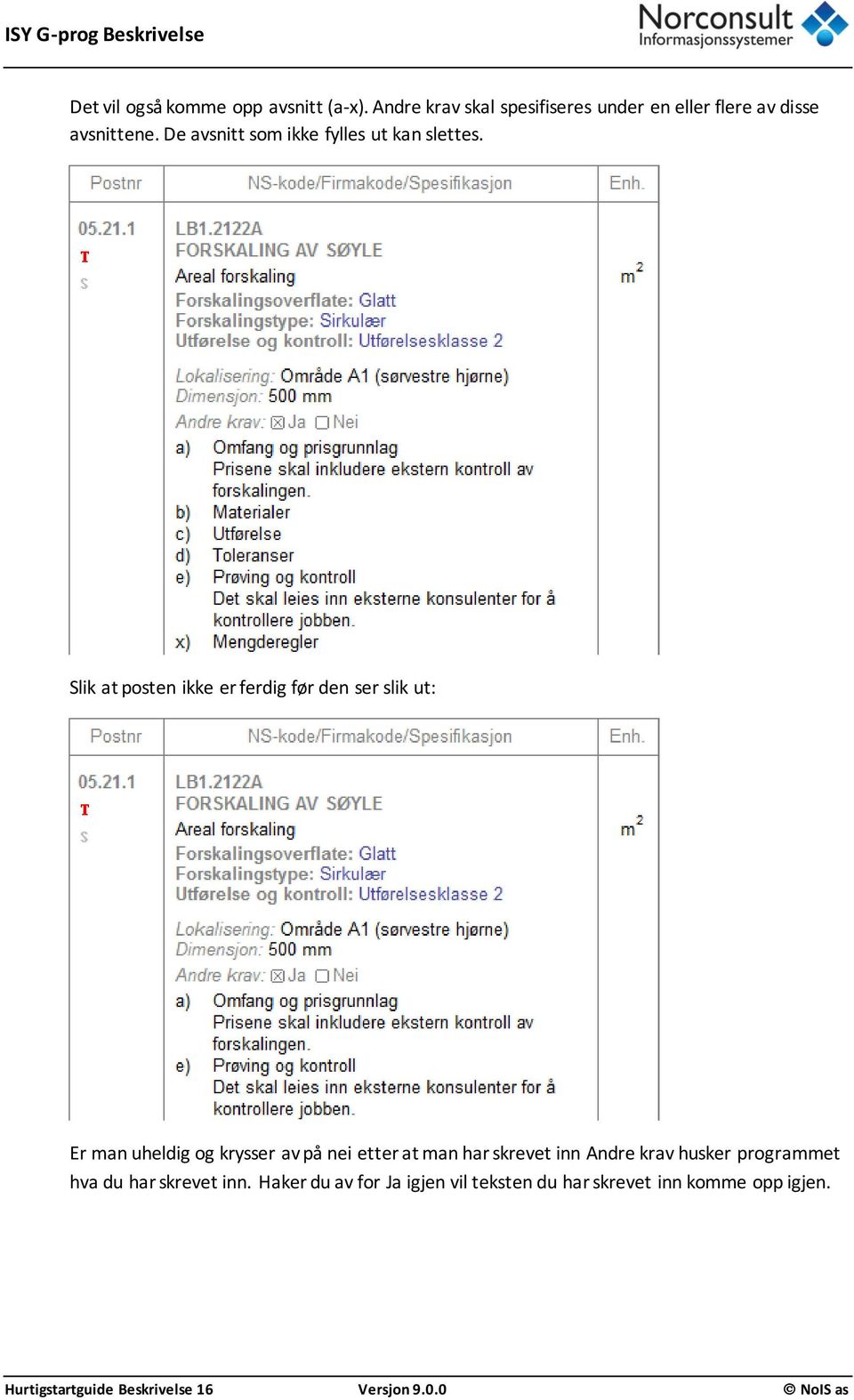 Slik at posten ikke er ferdig før den ser slik ut: Er man uheldig og krysser av på nei etter at man har skrevet