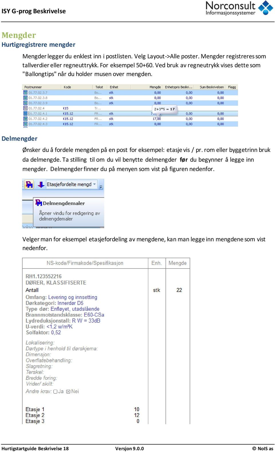 Delmengder Ønsker du å fordele mengden på en post for eksempel: etasje vis / pr. rom eller byggetrinn bruk da delmengde.