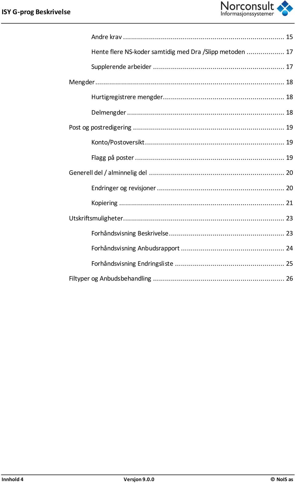 .. 19 Generell del / alminnelig del... 20 Endringer og revisjoner... 20 Kopiering... 21 Utskriftsmuligheter.