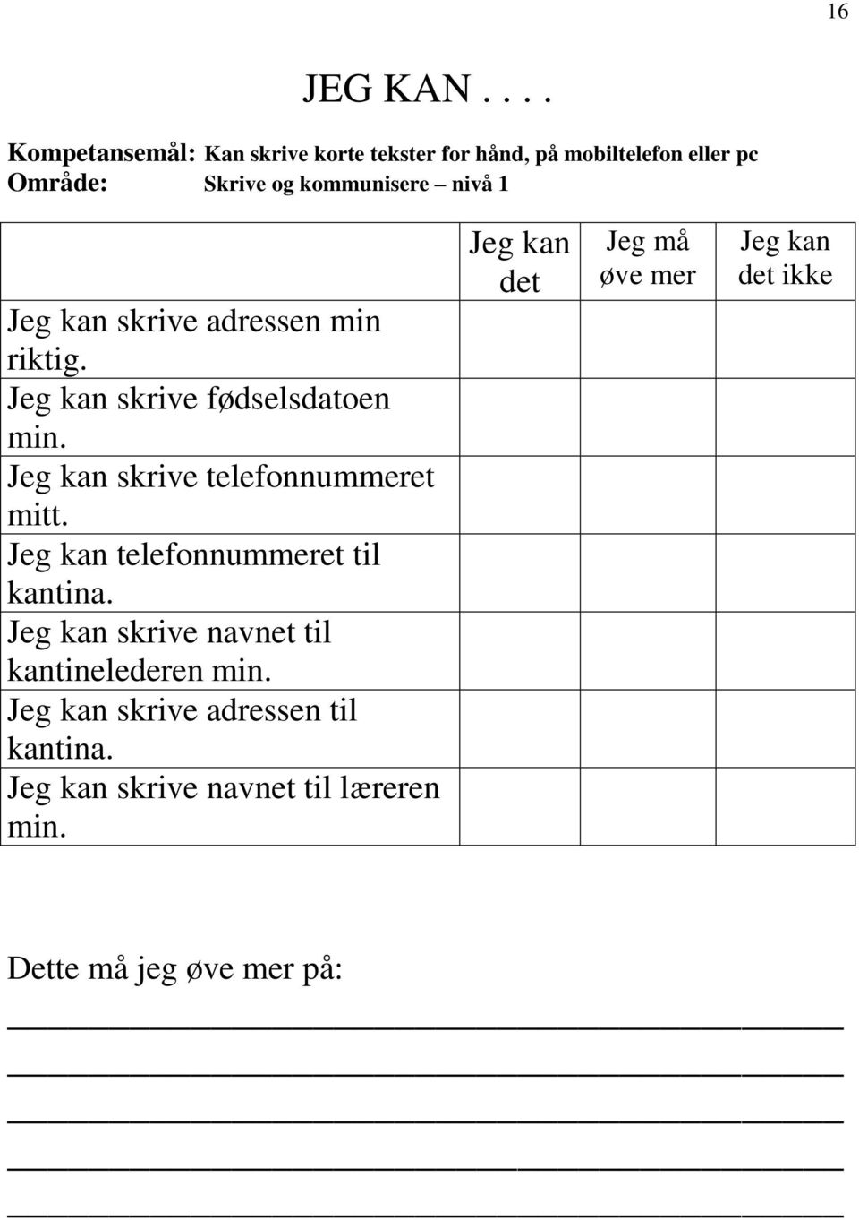 Jeg kan skrive adressen min riktig. Jeg kan skrive fødselsdatoen min. Jeg kan skrive telefonnummeret mitt.