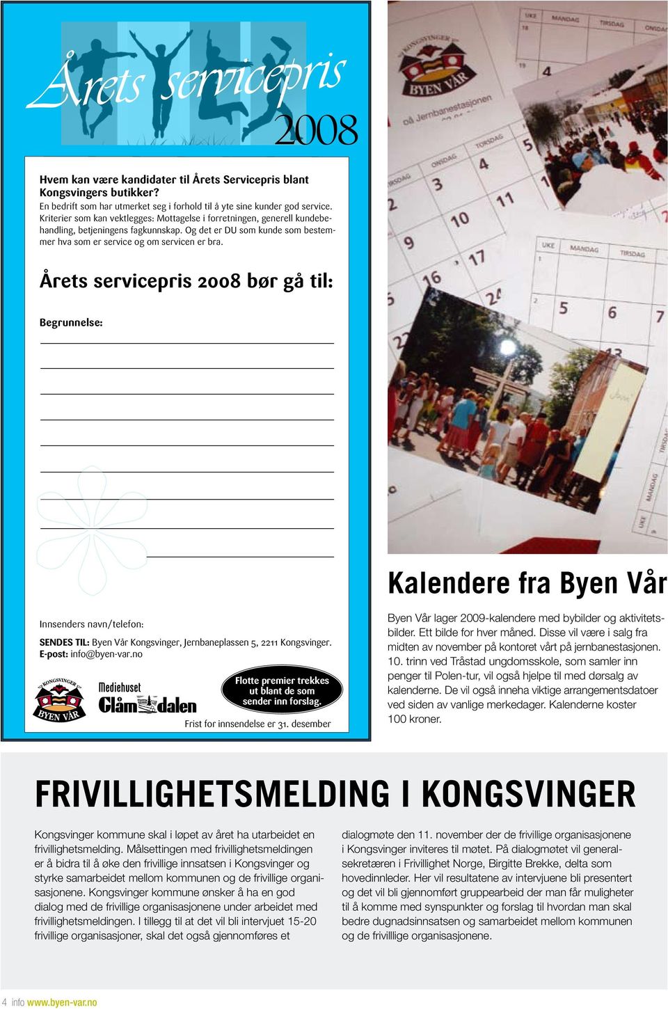 trinn ved Tråstad ungdomsskole, som samler inn penger til Polen-tur, vil også hjelpe til med dørsalg av kalenderne. De vil også inneha viktige arrangementsdatoer ved siden av vanlige merkedager.