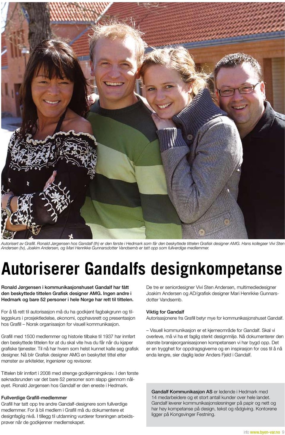 Autoriserer Gandalfs designkompetanse Ronald Jørgensen i kommunikasjonshuset Gandalf har fått den beskyttede tittelen Grafisk designer AMG.