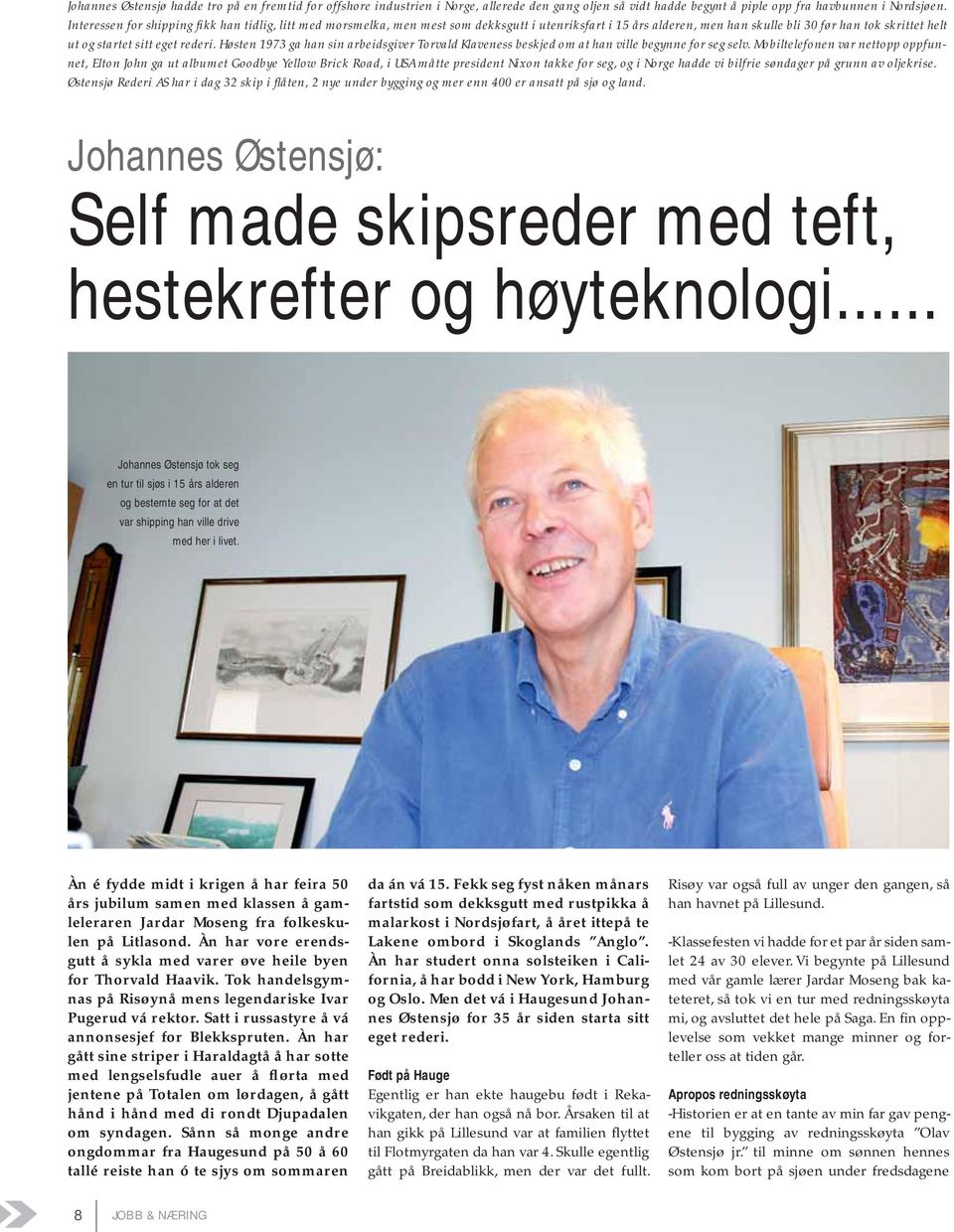 Høsten 1973 ga han sin arbeidsgiver Torvald Klaveness beskjed om at han ville begynne for seg selv.