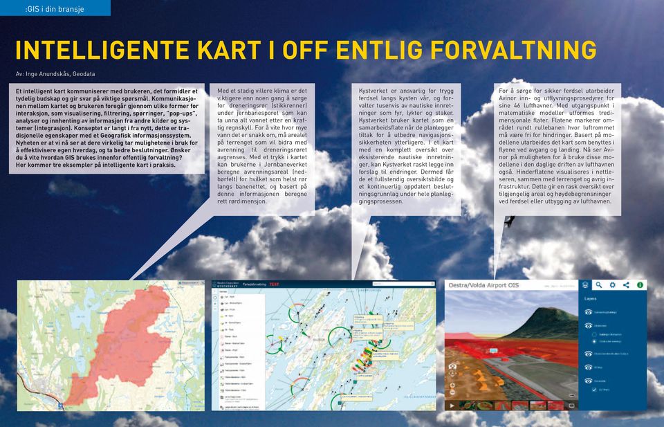 Kommunikasjonen mellom kartet og brukeren foregår gjennom ulike former for interaksjon, som visualisering, filtrering, spørringer, pop-ups, analyser og innhenting av informasjon fra andre kilder og