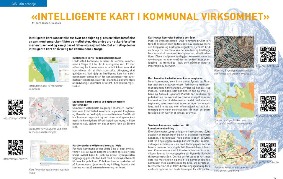 Med andre ord - et kart forteller mer en tusen ord og kan gi oss et felles situasjonsbilde. Det er nettop derfor intelligente kart er så viktig for kommunene i Norge.