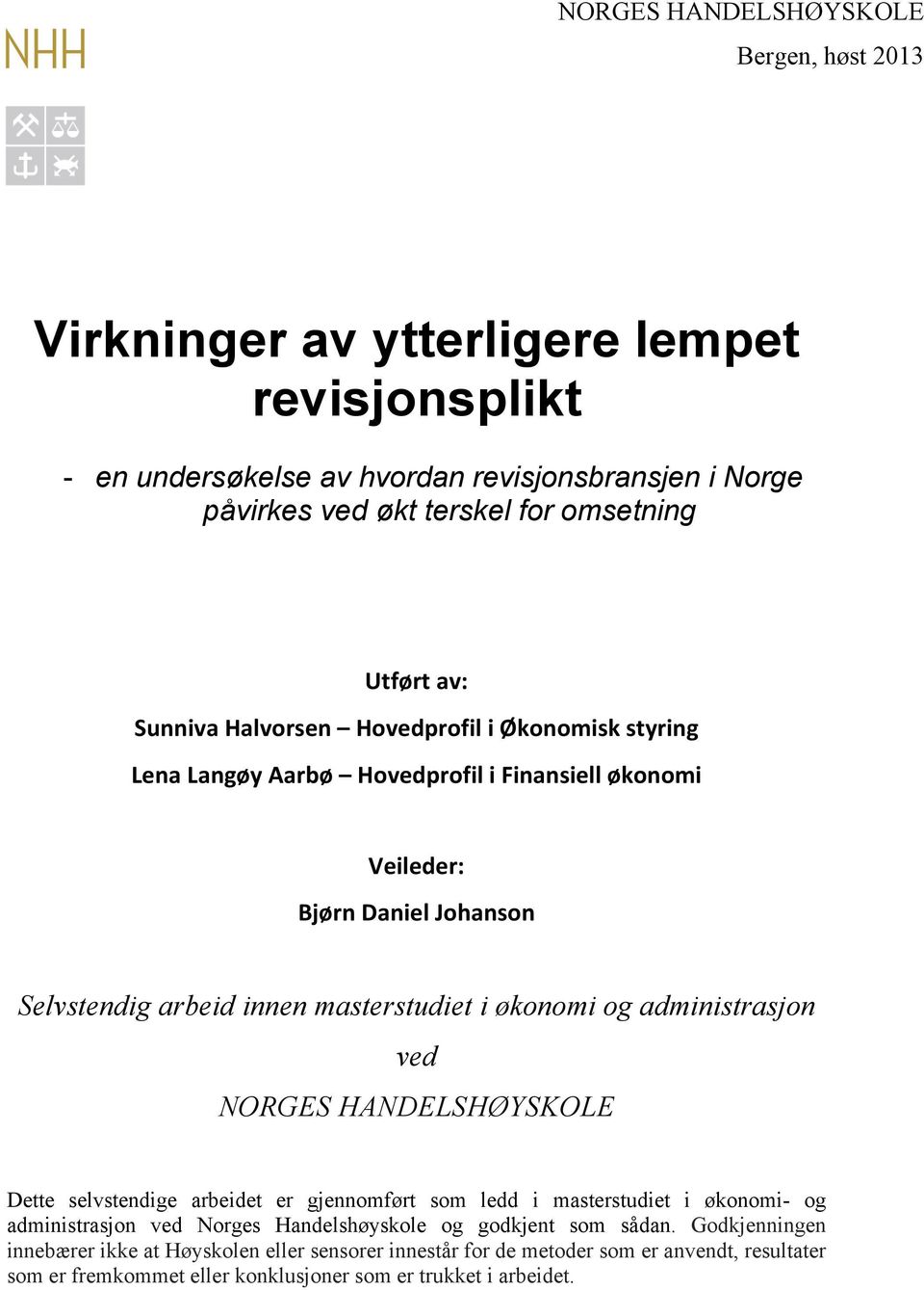 økonomi og administrasjon ved NORGES HANDELSHØYSKOLE Dette selvstendige arbeidet er gjennomført som ledd i masterstudiet i økonomi- og administrasjon ved Norges Handelshøyskole og