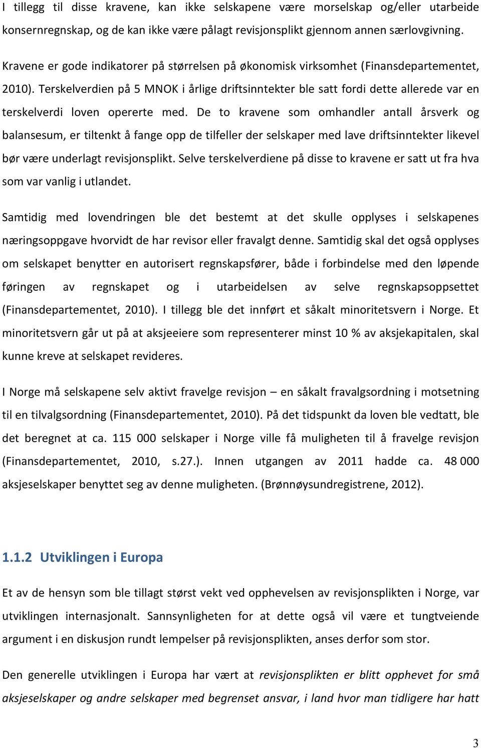 Terskelverdien på 5 MNOK i årlige driftsinntekter ble satt fordi dette allerede var en terskelverdi loven opererte med.