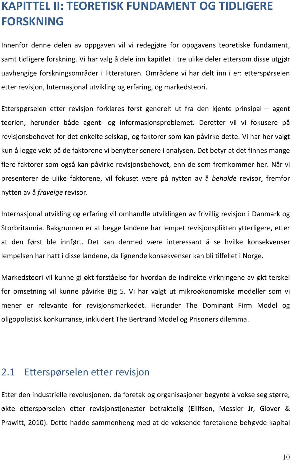 Områdene vi har delt inn i er: etterspørselen etter revisjon, Internasjonal utvikling og erfaring, og markedsteori.