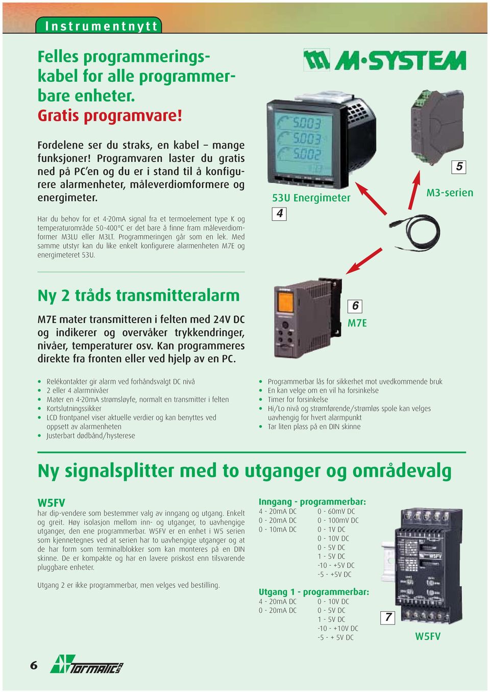 Har du behov for et 4-20mA signal fra et termoelement type K og temperaturområde 50-400 C er det bare å finne fram måleverdiomformer M3LU eller M3LT. Programmeringen går som en lek.