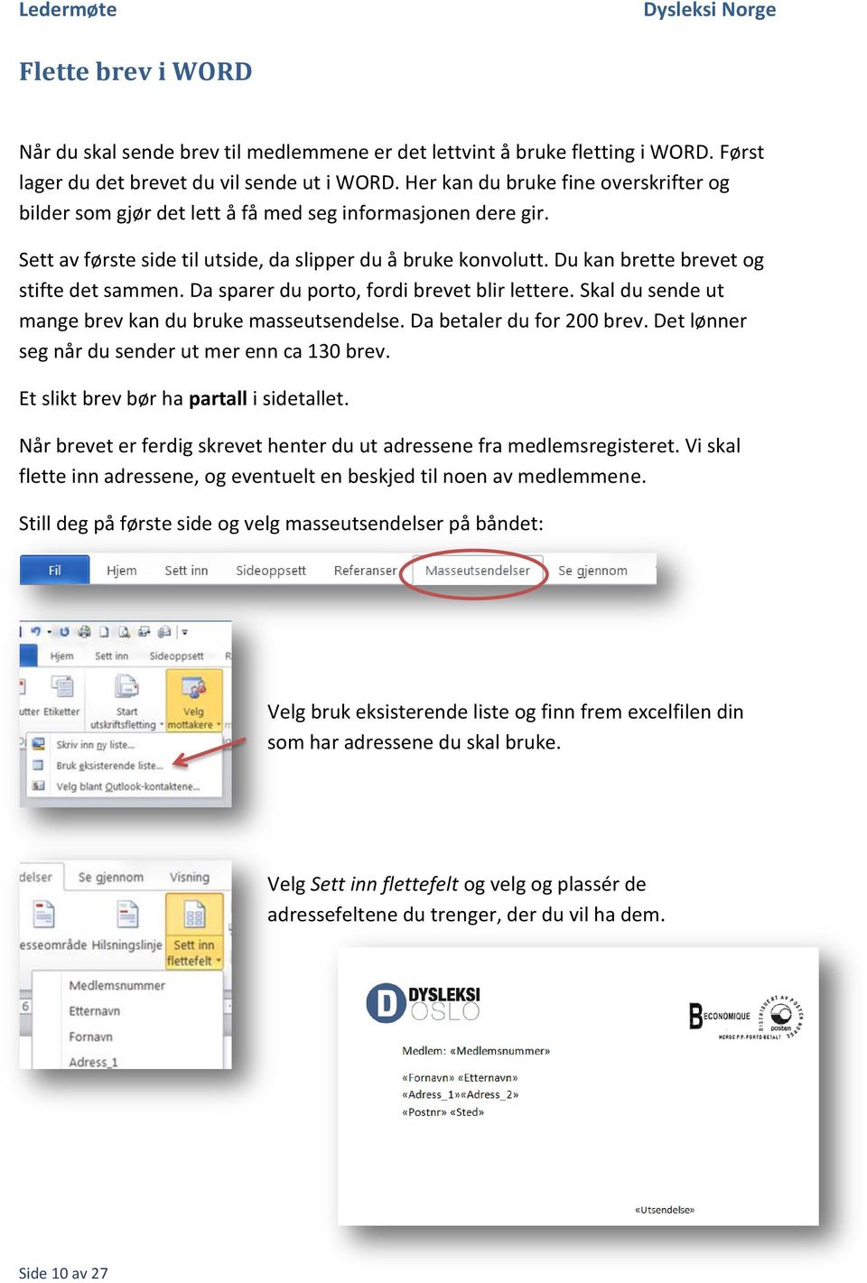 Du kan brette brevet og stifte det sammen. Da sparer du porto, fordi brevet blir lettere. Skal du sende ut mange brev kan du bruke masseutsendelse. Da betaler du for 200 brev.