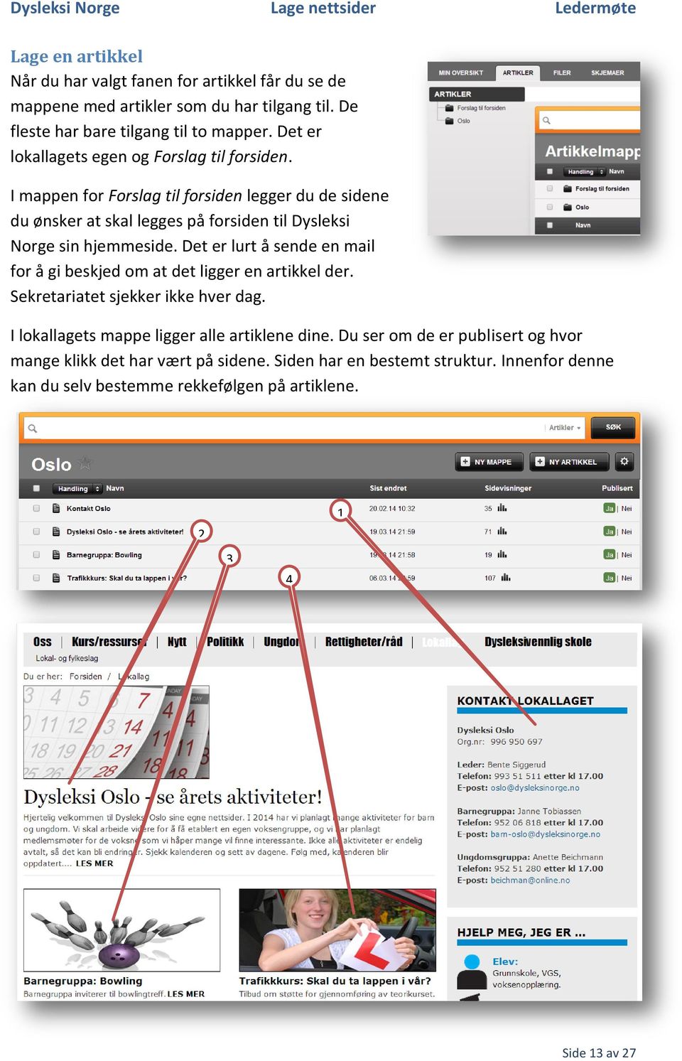 I mappen for Forslag til forsiden legger du de sidene du ønsker at skal legges på forsiden til Dysleksi Norge sin hjemmeside.