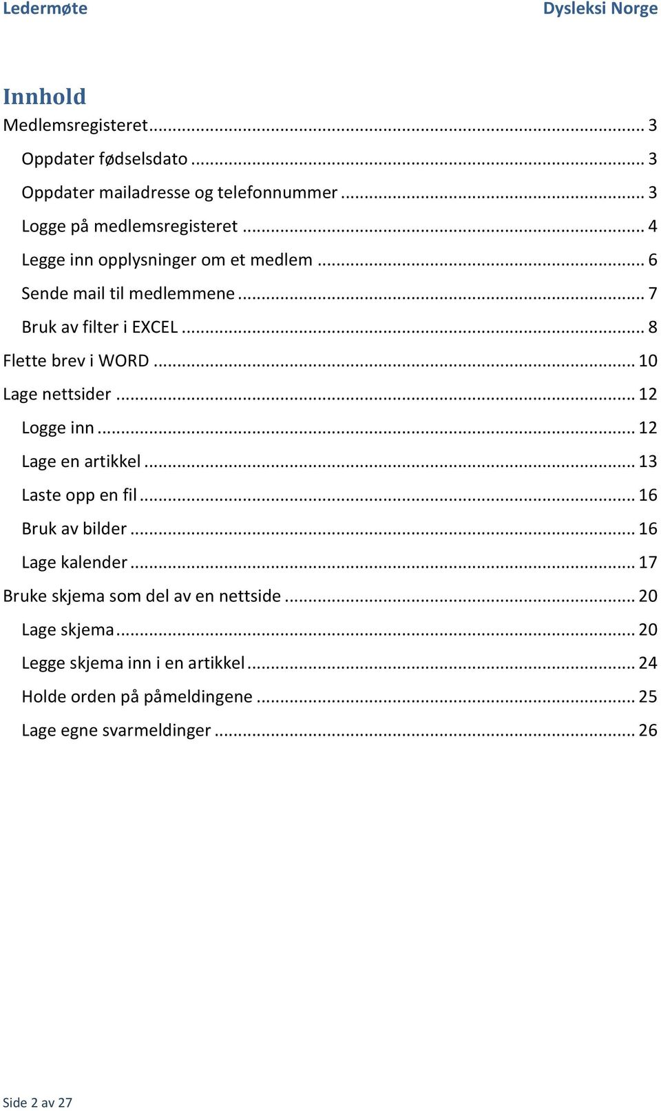 .. 8 Flette brev i WORD... 10 Lage nettsider... 12 Logge inn... 12 Lage en artikkel... 13 Laste opp en fil... 16 Bruk av bilder.