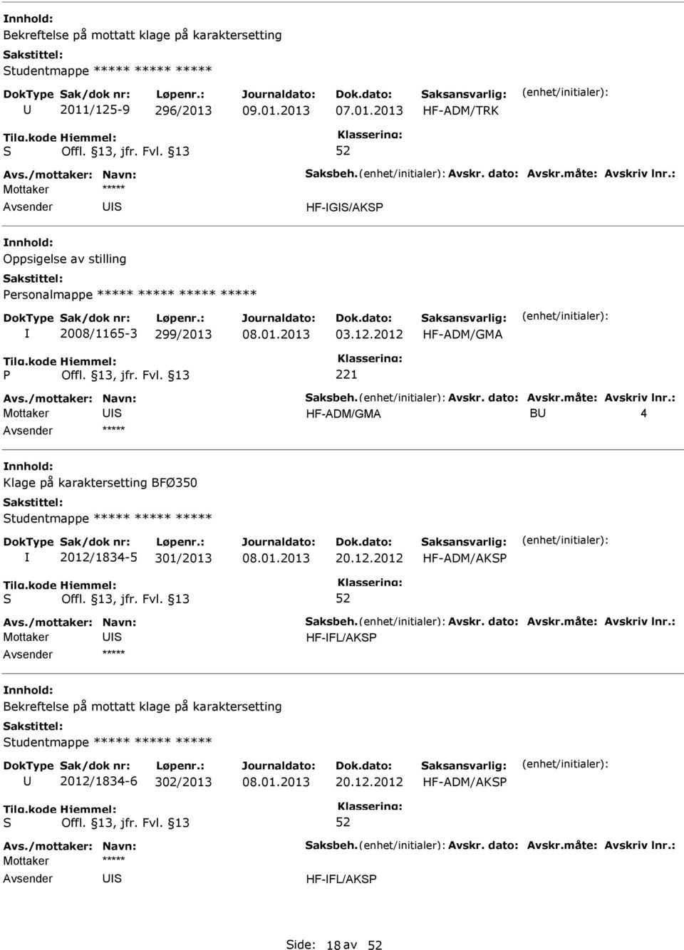 2012 HF-ADM/GMA HF-ADM/GMA B 4 Klage på karaktersetting BFØ350 tudentmappe ***** ***** ***** 2012/1834-5 301/2013