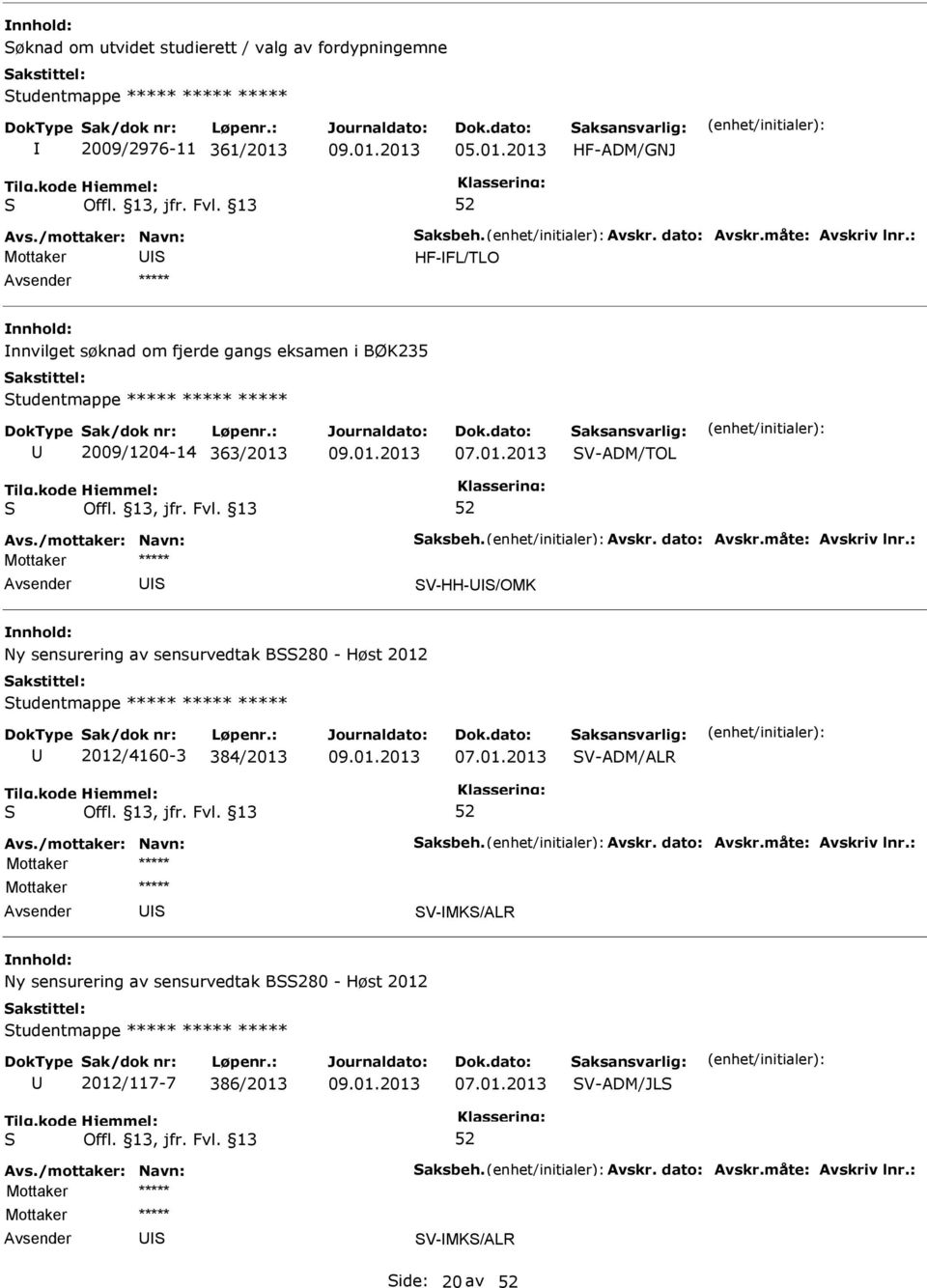 2013 HF-ADM/GNJ HF-FL/TLO nnvilget søknad om fjerde gangs eksamen i BØK235 tudentmappe ***** ***** ***** 2009/1204-14 363/2013