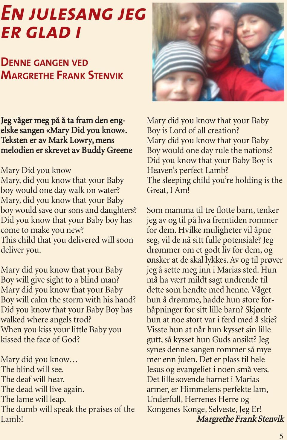 Mary, did you know that your Baby boy would save our sons and daughters? Did you know that your Baby boy has come to make you new? This child that you delivered will soon deliver you.