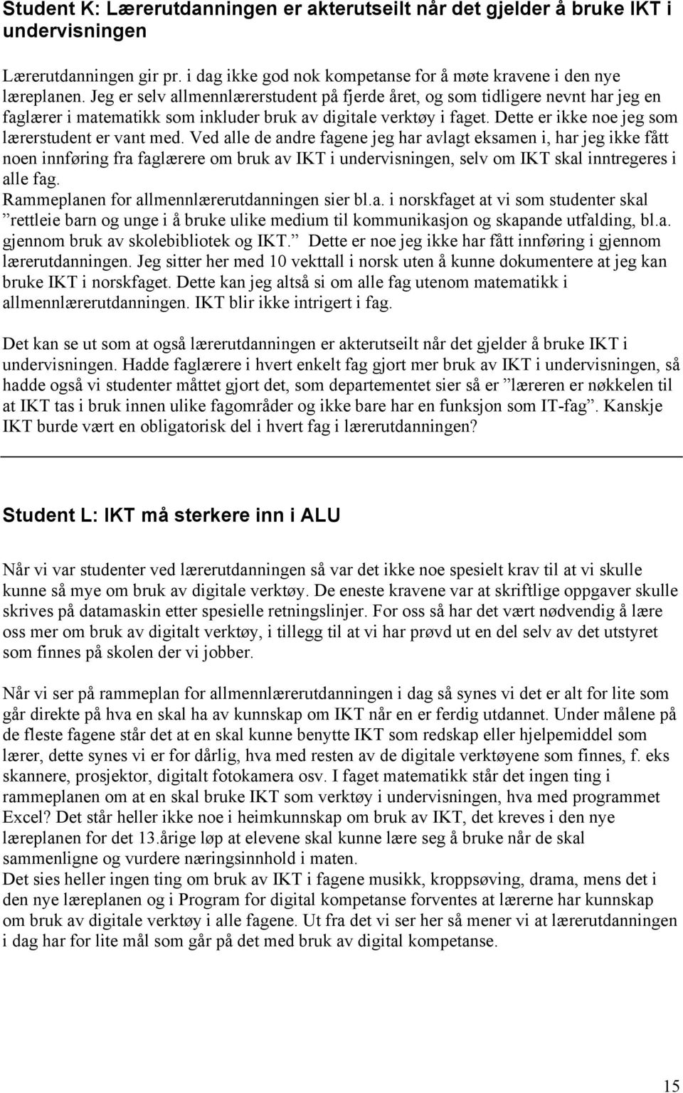 Dette er ikke noe jeg som lærerstudent er vant med.