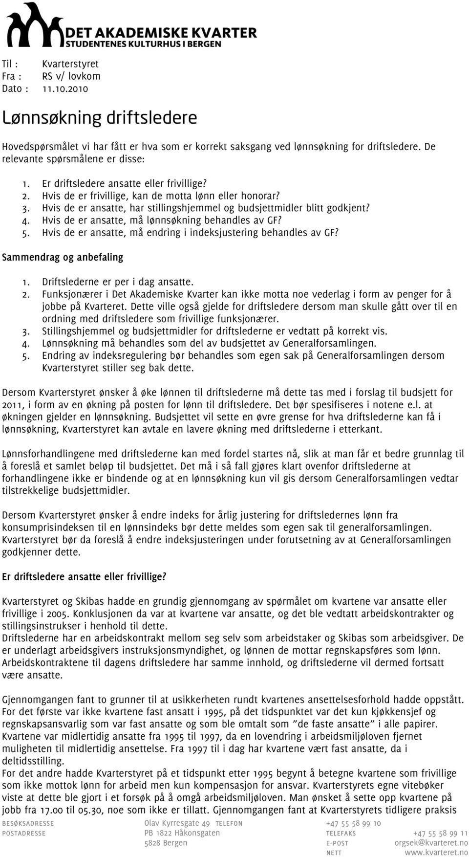 Hvis de er ansatte, har stillingshjemmel og budsjettmidler blitt godkjent? 4. Hvis de er ansatte, må lønnsøkning behandles av GF? 5. Hvis de er ansatte, må endring i indeksjustering behandles av GF?