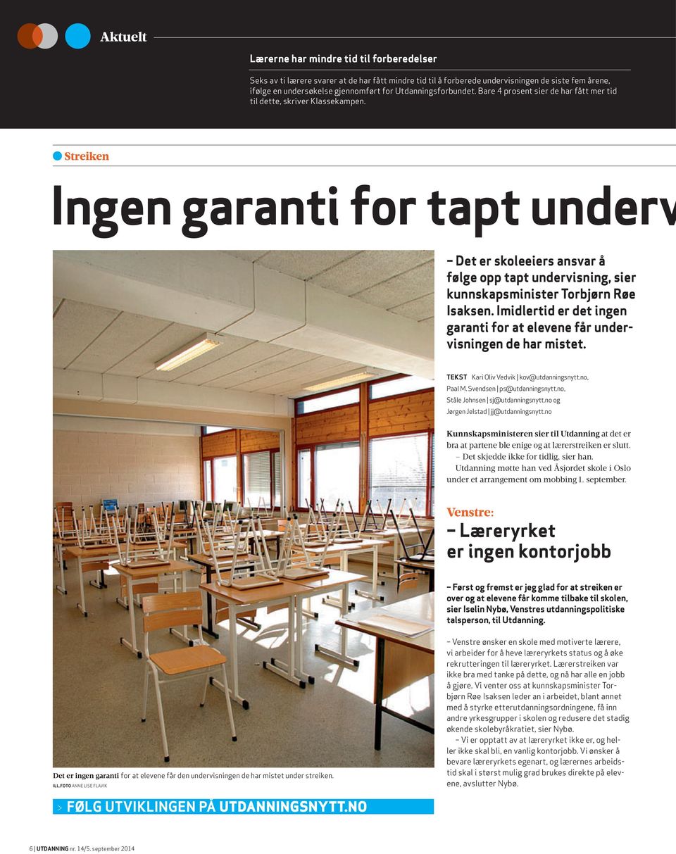 Streiken ingen garanti for tapt underv det er skoleeiers ansvar å følge opp tapt undervisning, sier kunnskapsminister torbjørn Røe isaksen.