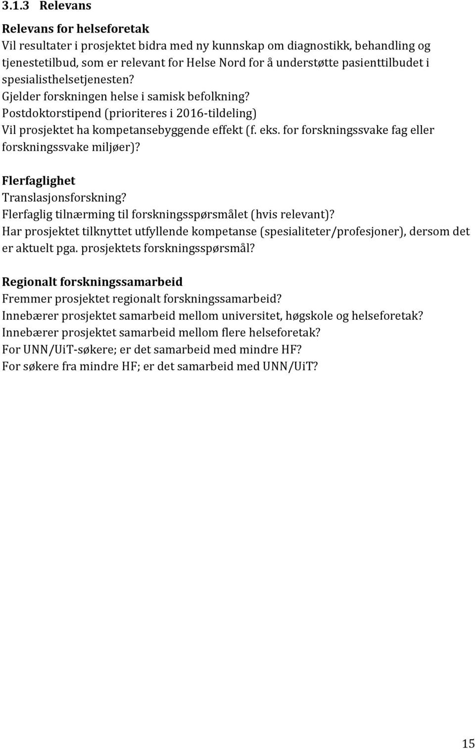 for forskningssvake fag eller forskningssvake miljøer)? Flerfaglighet Translasjonsforskning? Flerfaglig tilnærming til forskningsspørsmålet (hvis relevant)?