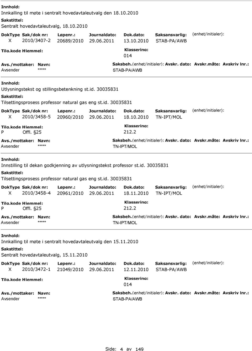 2 TN-T/MOL nnstilling til dekan godkjenning av utlysningstekst professor st.id. 30035831 Tilsettingsprosess professor natural gas eng st.id. 30035831 2010/3458-4 20961/2010 18.