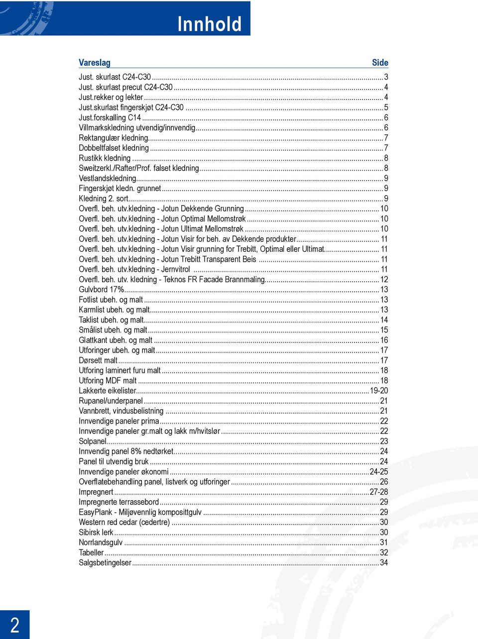 .. 9 Fingerskjøt kledn. grunnet... 9 Kledning 2. sort... 9 Overfl. beh. utv.kledning - Jotun Dekkende Grunning... 10 Overfl. beh. utv.kledning - Jotun Optimal Mellomstrøk... 10 Overfl. beh. utv.kledning - Jotun Ultimat Mellomstrøk.
