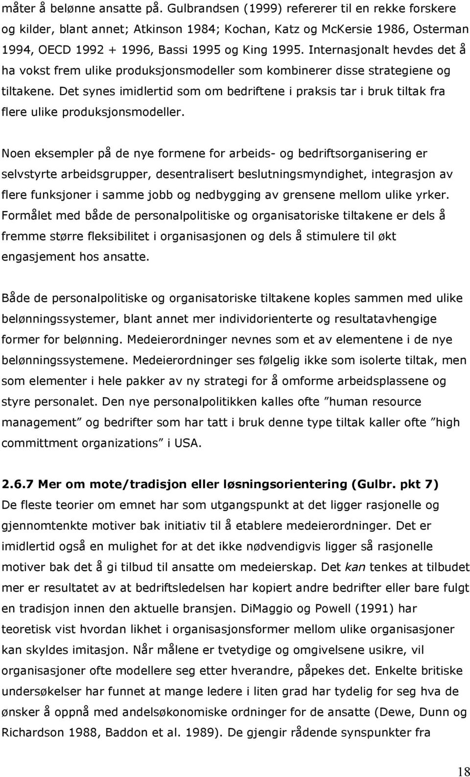 Internasjonalt hevdes det å ha vokst frem ulike produksjonsmodeller som kombinerer disse strategiene og tiltakene.