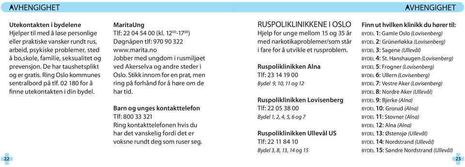 marita.no Jobber med ungdom i rusmiljøet ved Akerselva og andre steder i Oslo. Stikk innom for en prat, men ring på forhånd for å høre om de har tid.