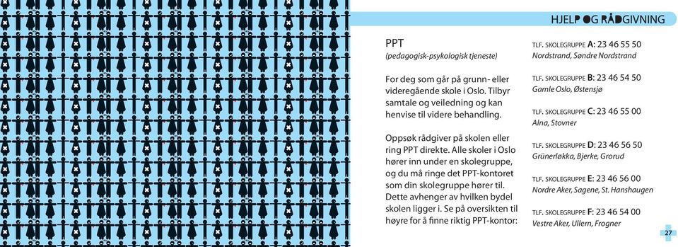 s ko l e g r u p p e C: 23 46 55 00 Alna, Stovner Oppsøk rådgiver på skolen eller t lf. s ko l e g r u p p e D: 23 46 56 50 ring PPT direkte.