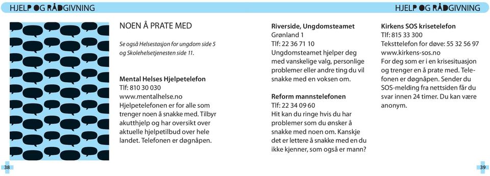 Riverside, Ungdomsteamet Grønland 1 Tlf: 22 36 71 10 Ungdomsteamet hjelper deg med vanskelige valg, personlige problemer eller andre ting du vil snakke med en voksen om.