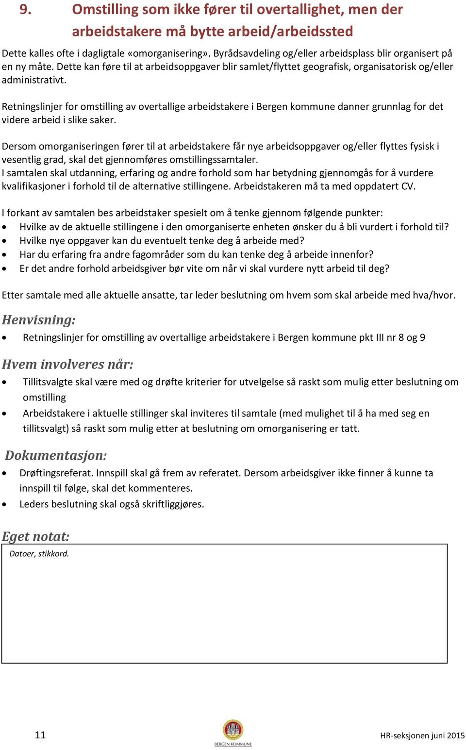 Retningslinjer for omstilling av overtallige arbeidstakere i Bergen kommune danner grunnlag for det videre arbeid i slike saker.