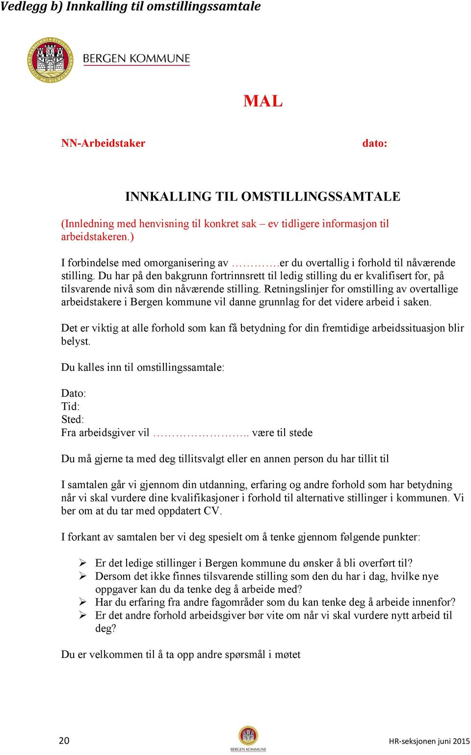 Du har på den bakgrunn fortrinnsrett til ledig stilling du er kvalifisert for, på tilsvarende nivå som din nåværende stilling.