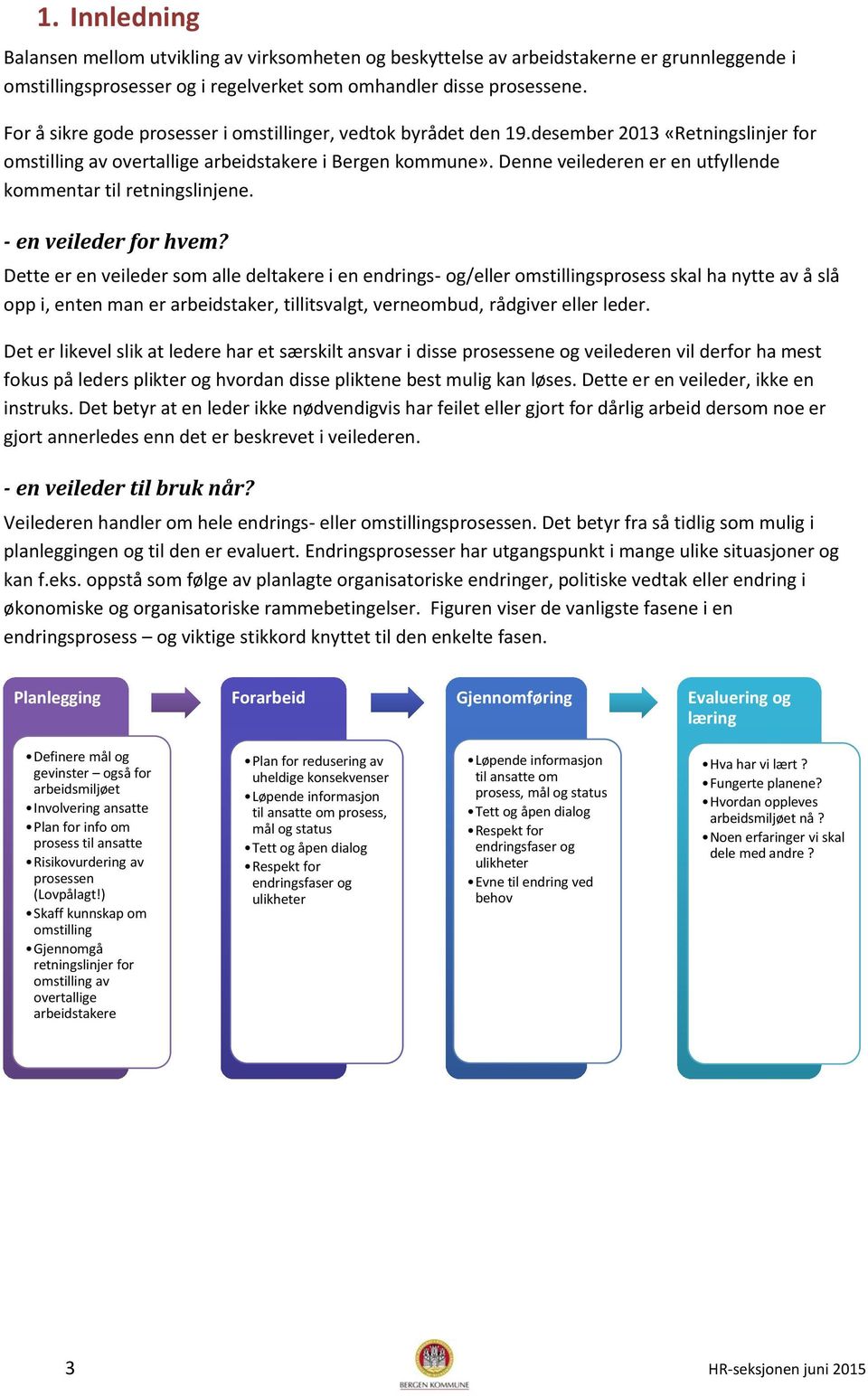 Denne veilederen er en utfyllende kommentar til retningslinjene. - en veileder for hvem?